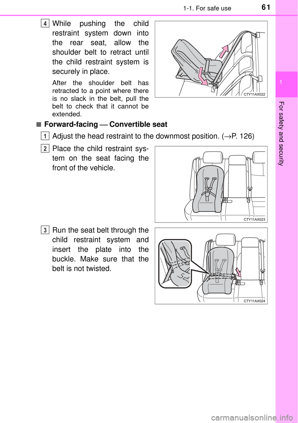 TOYOTA AVALON 2017 XX40 / 4.G Repair Manual 611-1. For safe use
1
For safety and security
While pushing the child
restraint system down into
the rear seat, allow the
shoulder belt to retract until
the child restraint system is
securely in place TOYOTA AVALON 2017 XX40 / 4.G Repair Manual 611-1. For safe use
1
For safety and security
While pushing the child
restraint system down into
the rear seat, allow the
shoulder belt to retract until
the child restraint system is
securely in place