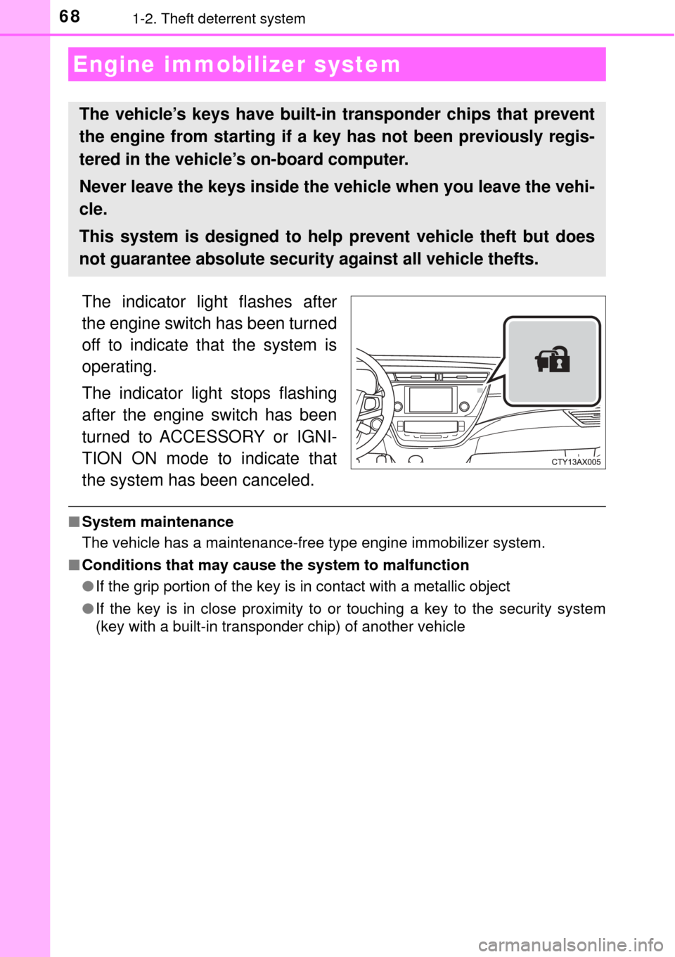 TOYOTA AVALON 2017 XX40 / 4.G Repair Manual 681-2. Theft deterrent system
The indicator light flashes after
the engine switch has been turned
off to indicate that the system is
operating.
The indicator light stops flashing
after the engine swit TOYOTA AVALON 2017 XX40 / 4.G Repair Manual 681-2. Theft deterrent system
The indicator light flashes after
the engine switch has been turned
off to indicate that the system is
operating.
The indicator light stops flashing
after the engine swit