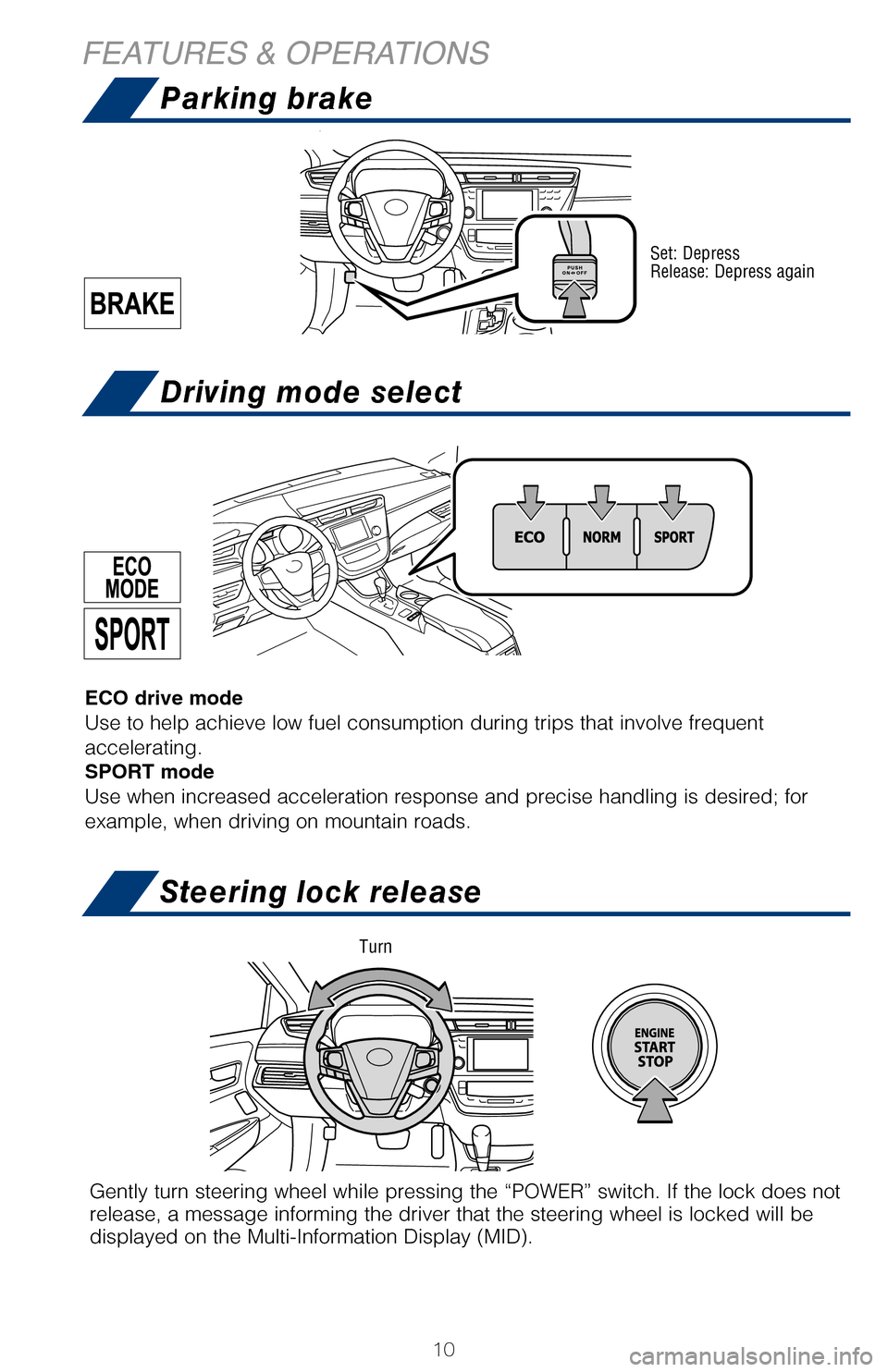 TOYOTA AVALON 2017 XX40 / 4.G Quick Reference Guide 10
Parking brake
Driving mode select
Steering lock release
Set: Depress
Release: Depress again
Gently turn steering wheel while pressing the “POWER” switch. If t\
he lock does not
release, a mess TOYOTA AVALON 2017 XX40 / 4.G Quick Reference Guide 10
Parking brake
Driving mode select
Steering lock release
Set: Depress
Release: Depress again
Gently turn steering wheel while pressing the “POWER” switch. If t\
he lock does not
release, a mess