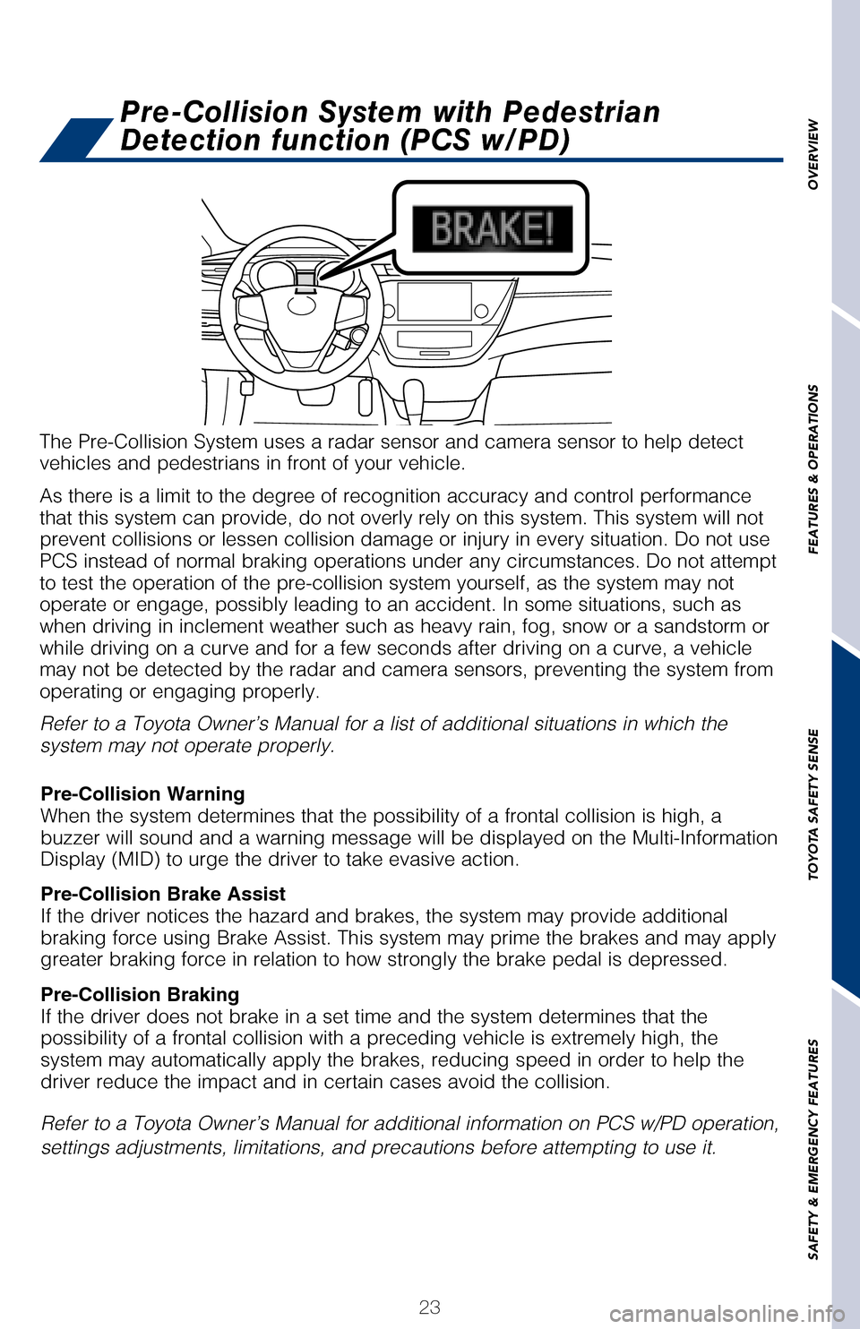 TOYOTA AVALON 2017 XX40 / 4.G Quick Reference Guide 23
OVERVIEW
FEATURES & OPERATIONS
TOYOTA SAFETY SENSE
SAFETY & EMERGENCY FEATURES
Quick overview-Toyota Safety Sense™ P (TSS-P)
Sensors
TSS-P combines an in-vehicle camera mounted in front of the in TOYOTA AVALON 2017 XX40 / 4.G Quick Reference Guide 23
OVERVIEW
FEATURES & OPERATIONS
TOYOTA SAFETY SENSE
SAFETY & EMERGENCY FEATURES
Quick overview-Toyota Safety Sense™ P (TSS-P)
Sensors
TSS-P combines an in-vehicle camera mounted in front of the in