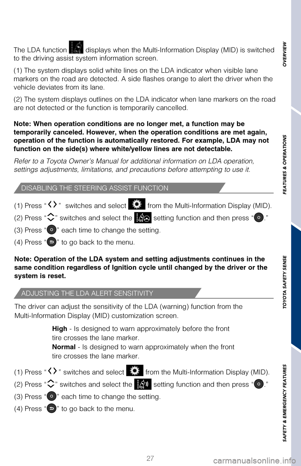 TOYOTA AVALON 2017 XX40 / 4.G Quick Reference Guide 27
OVERVIEW
FEATURES & OPERATIONS
TOYOTA SAFETY SENSE
SAFETY & EMERGENCY FEATURES
Press the LDA switch to turn the LDA system on. Depress again to turn it\
 off.
Note: Operation of the LDA system and 