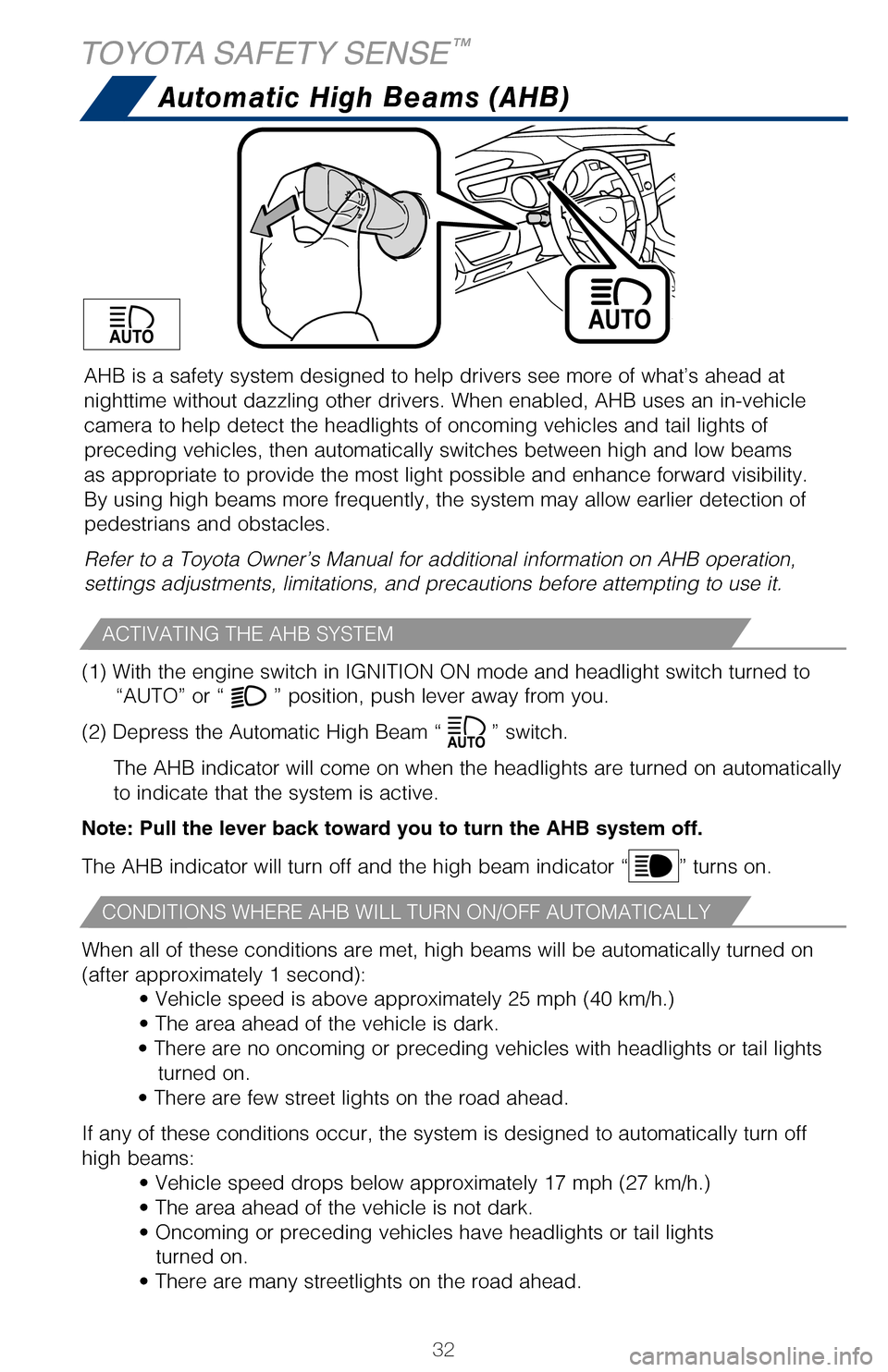 TOYOTA AVALON 2017 XX40 / 4.G Quick Reference Guide 32
TOYOTA SAFETY SENSE™
AHB is a safety system designed to help drivers see more of what’s ah\
ead at
nighttime without dazzling other drivers. When enabled, AHB uses an in-v\
ehicle
camera to h TOYOTA AVALON 2017 XX40 / 4.G Quick Reference Guide 32
TOYOTA SAFETY SENSE™
AHB is a safety system designed to help drivers see more of what’s ah\
ead at
nighttime without dazzling other drivers. When enabled, AHB uses an in-v\
ehicle
camera to h