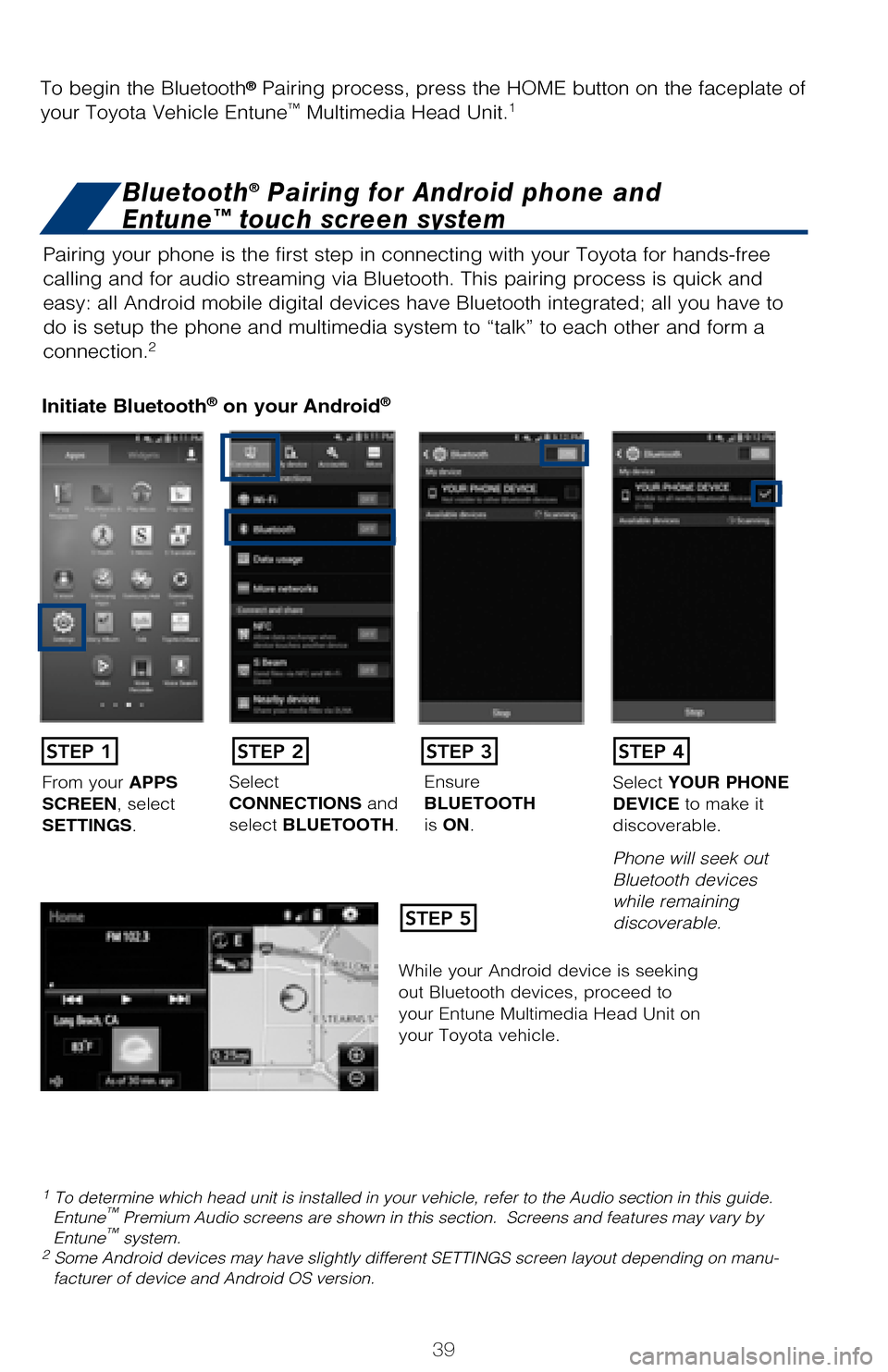 TOYOTA AVALON 2017 XX40 / 4.G Quick Reference Guide 39
BLUETOOTH® DEVICE PAIRING
SECTION
Pairing your phone is the first step in connecting with your Toyota for hands-f\
ree
calling and for audio streaming via Bluetooth. This pairing process is quic TOYOTA AVALON 2017 XX40 / 4.G Quick Reference Guide 39
BLUETOOTH® DEVICE PAIRING
SECTION
Pairing your phone is the first step in connecting with your Toyota for hands-f\
ree
calling and for audio streaming via Bluetooth. This pairing process is quic