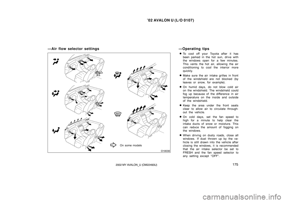 TOYOTA AVALON 2002 XX20 / 2.G Owners Manual ’02 AVALON U (L/O 0107)
1752002 MY AVALON_U (OM22493U)
—Air flow selector settings—Operating tips
To cool off your Toyota after it has
been parked in the hot sun, drive with
the windows open fo