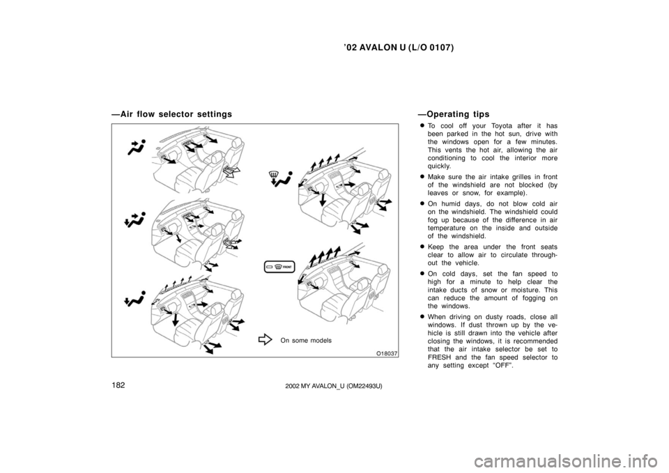 TOYOTA AVALON 2002 XX20 / 2.G Owners Manual ’02 AVALON U (L/O 0107)
1822002 MY AVALON_U (OM22493U)
—Air flow selector settings—Operating tips
To cool off your Toyota after it has
been parked in the hot sun, drive with
the windows open fo