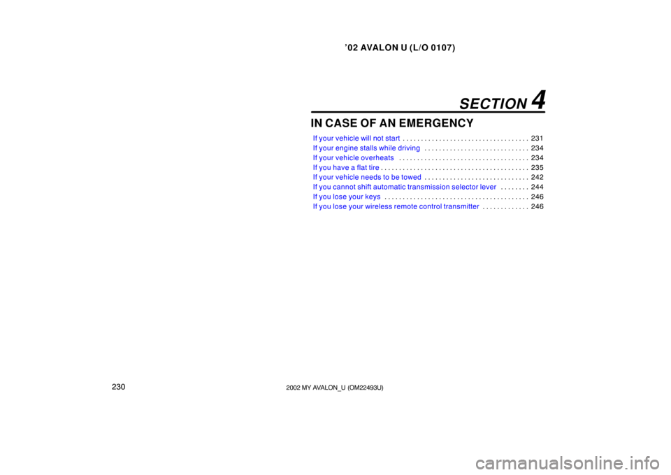 TOYOTA AVALON 2002 XX20 / 2.G Owners Manual ’02 AVALON U (L/O 0107)
2302002 MY AVALON_U (OM22493U)
IN CASE OF AN EMERGENCY
If your vehicle will not start231
. . . . . . . . . . . . . . . . . . . . . . . . . . . . . . . . . . . 
If your engine