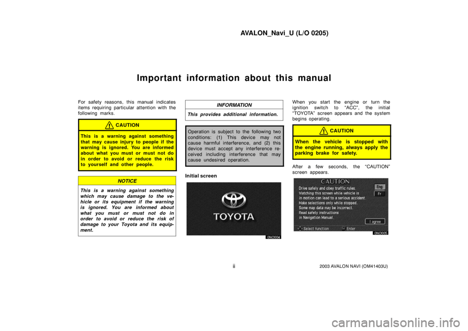 TOYOTA AVALON 2003 XX20 / 2.G Navigation Manual AVALON_Navi_U (L/O 0205)
ii2003 AVALON NAVI (OM41403U)
Important information about this manual
For safety reasons, this manual indicates
items requiring particular attention with the
following marks.
TOYOTA AVALON 2003 XX20 / 2.G Navigation Manual AVALON_Navi_U (L/O 0205)
ii2003 AVALON NAVI (OM41403U)
Important information about this manual
For safety reasons, this manual indicates
items requiring particular attention with the
following marks.