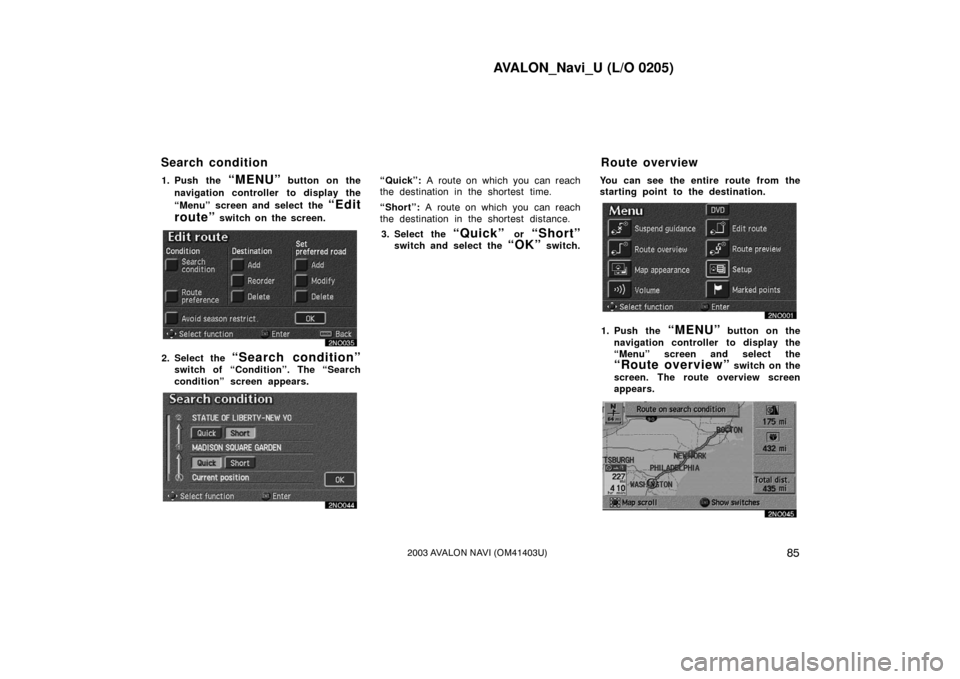 TOYOTA AVALON 2003 XX20 / 2.G Navigation Manual AVALON_Navi_U (L/O 0205)
852003 AVALON NAVI (OM41403U)
1. Push the “MENU” button on the
navigation controller to display the
“Menu” screen and select the
“Edit
route”
switch on the scree TOYOTA AVALON 2003 XX20 / 2.G Navigation Manual AVALON_Navi_U (L/O 0205)
852003 AVALON NAVI (OM41403U)
1. Push the “MENU” button on the
navigation controller to display the
“Menu” screen and select the
“Edit
route”
switch on the scree