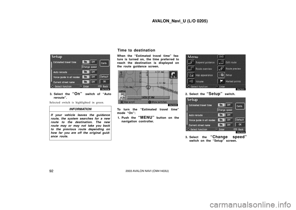 TOYOTA AVALON 2003 XX20 / 2.G Navigation Manual AVALON_Navi_U (L/O 0205)
922003 AVALON NAVI (OM41403U)
3. Select the “On” switch of “Auto
reroute”.
Selected switch is highlighted in green.
INFORMATION
If your vehicle leaves the guidance
rou TOYOTA AVALON 2003 XX20 / 2.G Navigation Manual AVALON_Navi_U (L/O 0205)
922003 AVALON NAVI (OM41403U)
3. Select the “On” switch of “Auto
reroute”.
Selected switch is highlighted in green.
INFORMATION
If your vehicle leaves the guidance
rou
