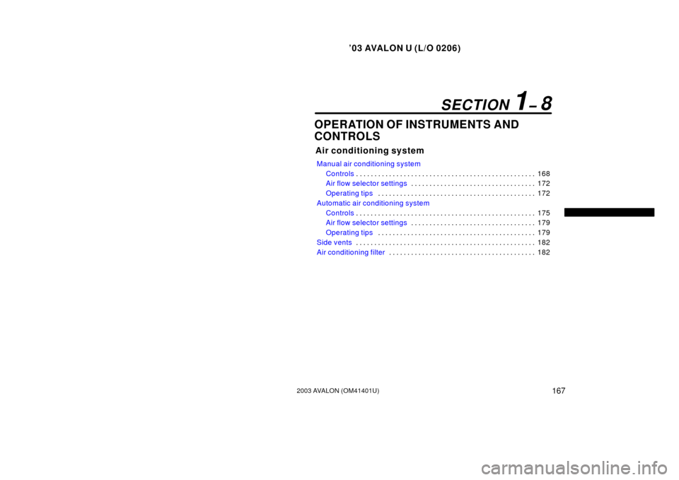 TOYOTA AVALON 2003 XX20 / 2.G Owners Manual ’03 AVALON U (L/O 0206)
1672003 AVALON (OM41401U)
OPERATION OF INSTRUMENTS AND
CONTROLS
Air conditioning system
Manual air conditioning system
Controls168 . . . . . . . . . . . . . . . . . . . . . .