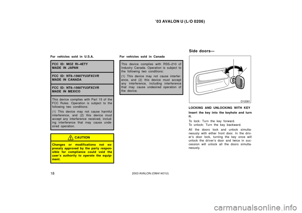 TOYOTA AVALON 2003 XX20 / 2.G Owners Manual ’03 AVALON U (L/O 0206)
182003 AVALON (OM41401U)
For vehicles sold in U.S.A.
FCC ID: MOZ RI�4ETY
MADE IN JAPAN
FCC ID: NT8�15607YU3FXCVR
MADE IN CANADA
FCC ID: NT8�15607YU3FXCVR
MADE IN MEXICO
This 