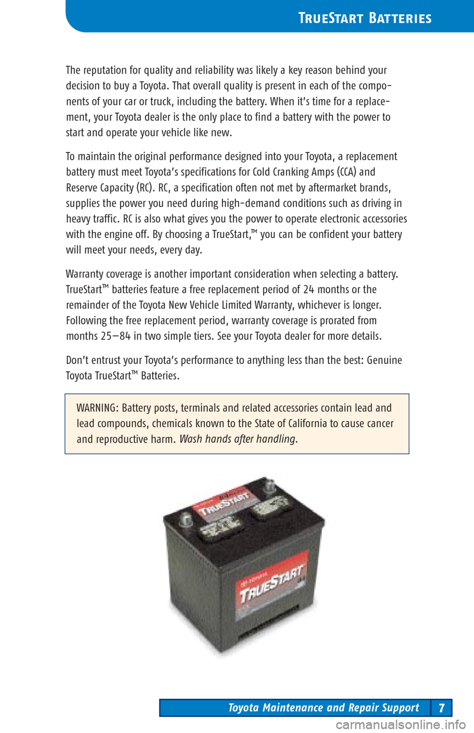 TOYOTA AVALON 2003 XX20 / 2.G Scheduled Maintenance Guide Toyota Maintenance and Repair Support7
TrueStart Batteries
The reputation for quality and reliability was likely a key reason behind your
decision to buy a Toyota. That overall quality is present in e TOYOTA AVALON 2003 XX20 / 2.G Scheduled Maintenance Guide Toyota Maintenance and Repair Support7
TrueStart Batteries
The reputation for quality and reliability was likely a key reason behind your
decision to buy a Toyota. That overall quality is present in e