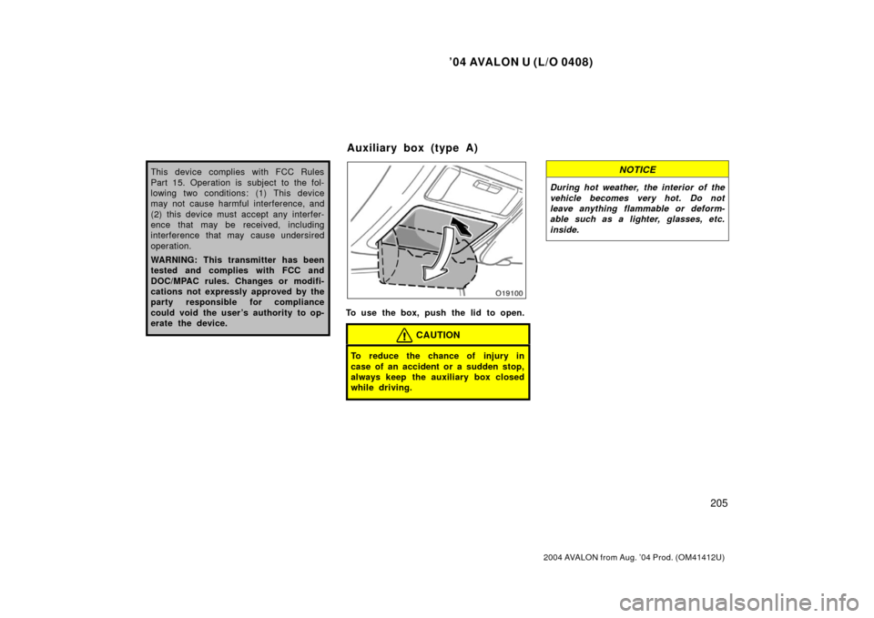 TOYOTA AVALON 2004 XX30 / 3.G Owners Manual ’04 AVALON U (L/O 0408)
205
2004 AVALON from Aug. ’04 Prod. (OM41412U)
This device complies with FCC Rules
Part 15. Operation is subject to the fol-
lowing two conditions: (1) This device
may not 