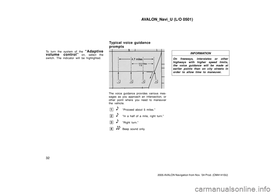 TOYOTA AVALON 2005 XX30 / 3.G Navigation Manual AVALON_Navi_U (L/O 0501)
32
2005 AVALON Navigation from Nov. ’04 Prod. (OM41410U)
To turn the system of the “Adaptive
volume control” on, select the
switch. The indicator will be highlighted.
S TOYOTA AVALON 2005 XX30 / 3.G Navigation Manual AVALON_Navi_U (L/O 0501)
32
2005 AVALON Navigation from Nov. ’04 Prod. (OM41410U)
To turn the system of the “Adaptive
volume control” on, select the
switch. The indicator will be highlighted.
S