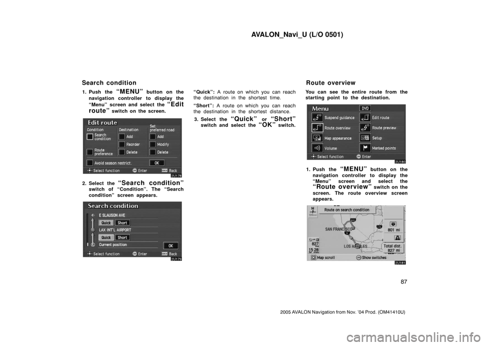 TOYOTA AVALON 2005 XX30 / 3.G Navigation Manual AVALON_Navi_U (L/O 0501)
87
2005 AVALON Navigation from Nov. ’04 Prod. (OM41410U)
1. Push the “MENU” button on the
navigation controller to display the
“Menu” screen and select the
“Edit
TOYOTA AVALON 2005 XX30 / 3.G Navigation Manual AVALON_Navi_U (L/O 0501)
87
2005 AVALON Navigation from Nov. ’04 Prod. (OM41410U)
1. Push the “MENU” button on the
navigation controller to display the
“Menu” screen and select the
“Edit