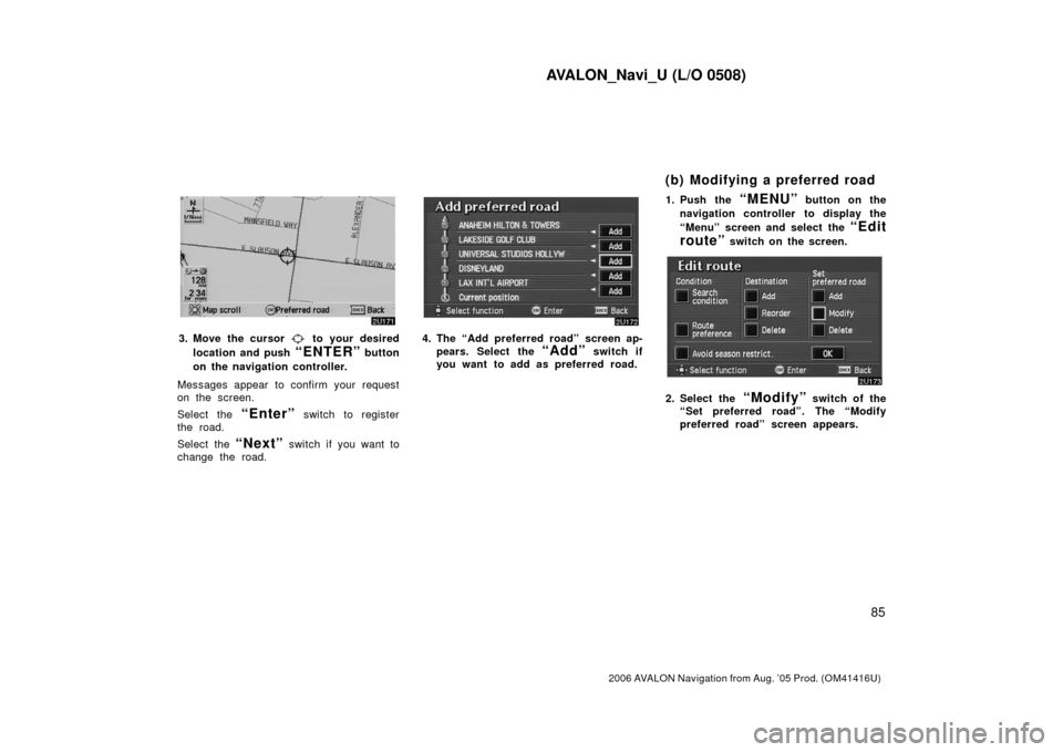 TOYOTA AVALON 2006 XX30 / 3.G Navigation Manual AVALON_Navi_U (L/O 0508)
85
2006 AVALON Navigation from Aug. ’05 Prod. (OM41416U)
3. Move the cursor  to your desired
location and push 
“ENTER” button
on the navigation controller.
Messages app