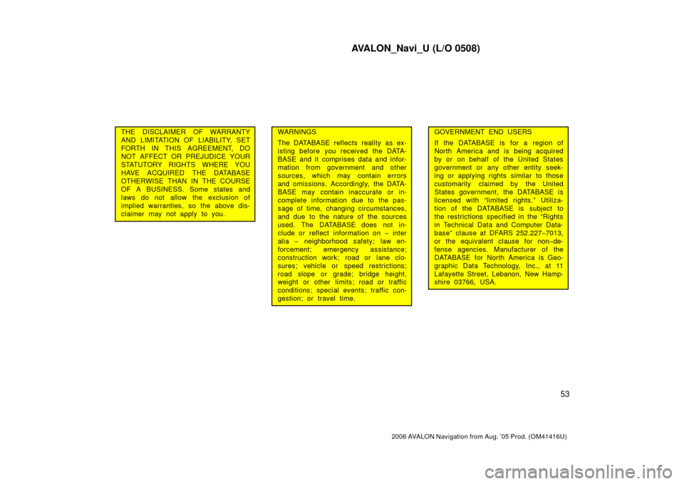 TOYOTA AVALON 2006 XX30 / 3.G Navigation Manual AVALON_Navi_U (L/O 0508)
53
2006 AVALON Navigation from Aug. ’05 Prod. (OM41416U)
THE DISCLAIMER OF WARRANTY
AND LIMITATION OF LIABILITY, SET
FORTH IN THIS AGREEMENT, DO
NOT AFFECT OR PREJUDICE YOUR TOYOTA AVALON 2006 XX30 / 3.G Navigation Manual AVALON_Navi_U (L/O 0508)
53
2006 AVALON Navigation from Aug. ’05 Prod. (OM41416U)
THE DISCLAIMER OF WARRANTY
AND LIMITATION OF LIABILITY, SET
FORTH IN THIS AGREEMENT, DO
NOT AFFECT OR PREJUDICE YOUR