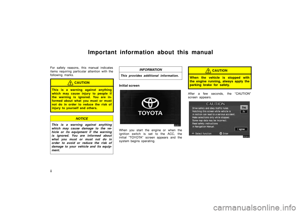 TOYOTA AVALON 2007 XX30 / 3.G Navigation Manual ii
Important information about this manual
For safety reasons, this manual indicates
items requiring particular attention with the
following marks.
CAUTION
This is a warning against anything
which may TOYOTA AVALON 2007 XX30 / 3.G Navigation Manual ii
Important information about this manual
For safety reasons, this manual indicates
items requiring particular attention with the
following marks.
CAUTION
This is a warning against anything
which may
