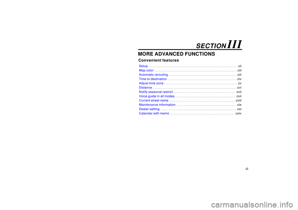 TOYOTA AVALON 2007 XX30 / 3.G Navigation Manual ci
MORE ADVANCED FUNCTIONS
Convenient features
Setupcii . . . . . . . . . . . . . . . . . . . . . . . . . . . . . . . . . . . . . . . . . . . . . . . . . . . . . . 
Map colorciii . . . . . . . . . . .