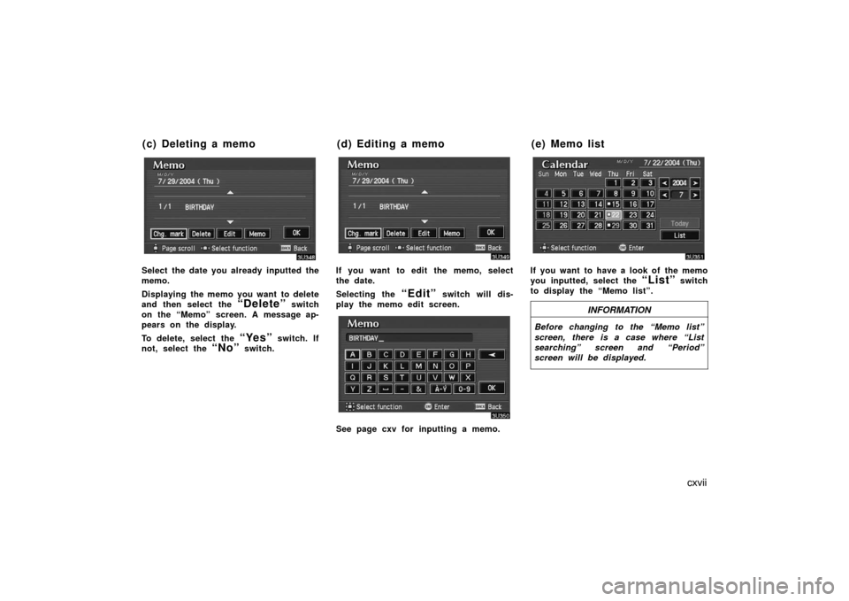 TOYOTA AVALON 2007 XX30 / 3.G Navigation Manual cxvii
Select the date you already  inputted the
memo.
Displaying the memo you want to delete
and then select the 
“Delete” switch
on the “Memo” screen. A message ap-
pears on the display.
To d