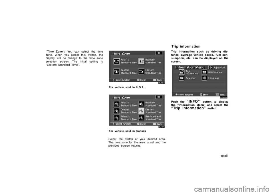 TOYOTA AVALON 2007 XX30 / 3.G Navigation Manual cxxiii
“Time Zone”: You can select the time
zone. When you select this switch, the
display will be change to the time zone
selection screen. The initial  setting is
“Eastern Standard Time”.
Fo