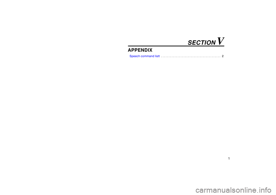 TOYOTA AVALON 2007 XX30 / 3.G Navigation Manual 1
APPENDIX
Speech command listt2 . . . . . . . . . . . . . . . . . . . . . . . . . . . . . . . . . . . . . . . .
SECTION V TOYOTA AVALON 2007 XX30 / 3.G Navigation Manual 1
APPENDIX
Speech command listt2 . . . . . . . . . . . . . . . . . . . . . . . . . . . . . . . . . . . . . . . .
SECTION V