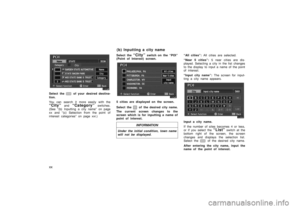 TOYOTA AVALON 2007 XX30 / 3.G Navigation Manual xx
Select the  of your desired destina-
tion.
You can search it more easily with the
“City” and “Category” switches.
(See “(b) Inputting a city name” on page
xx and “(c) Selection from t