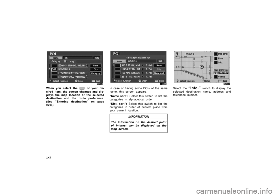 TOYOTA AVALON 2007 XX30 / 3.G Navigation Manual xxii
When you select the of your de-
sired item, the screen changes and dis-
plays the map location of the selected
destination and the route preference.
(See “Entering destination” on page
xxxi TOYOTA AVALON 2007 XX30 / 3.G Navigation Manual xxii
When you select the of your de-
sired item, the screen changes and dis-
plays the map location of the selected
destination and the route preference.
(See “Entering destination” on page
xxxi