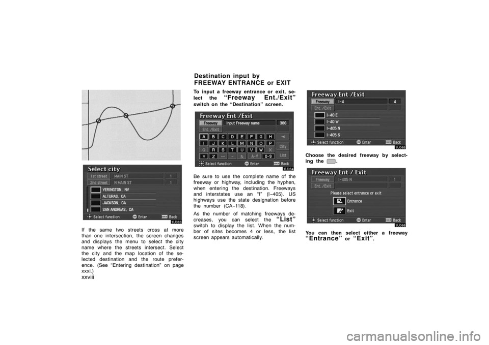 TOYOTA AVALON 2007 XX30 / 3.G Navigation Manual xxviii
EMV3111U
If the same two streets cross at more
than one intersection, the screen changes
and displays the menu to select the city
name where the streets intersect. Select
the city and the map l