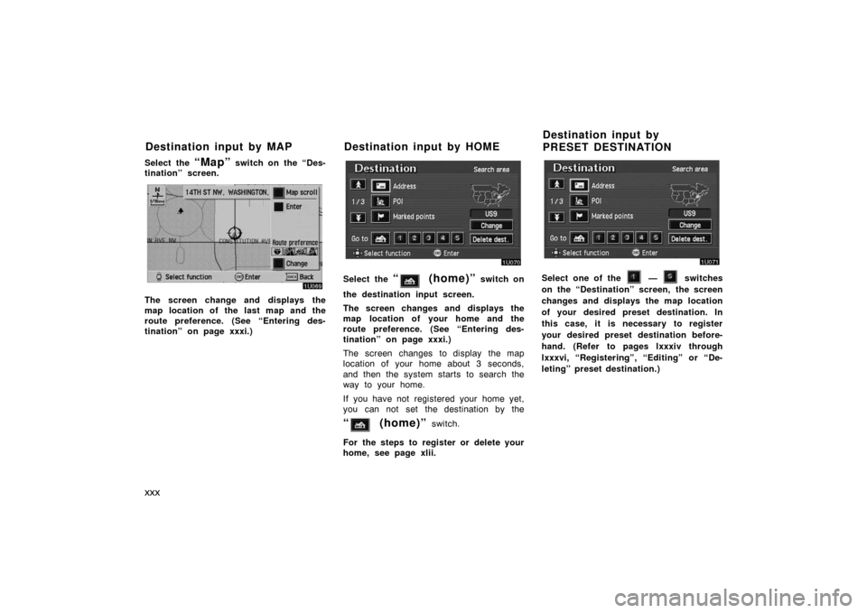 TOYOTA AVALON 2007 XX30 / 3.G Navigation Manual xxx
Select the “Map” switch on the “Des-
tination” screen.
The screen change and displays the
map location of the last map and the
route preference. (See “Entering des-
tination” on page x