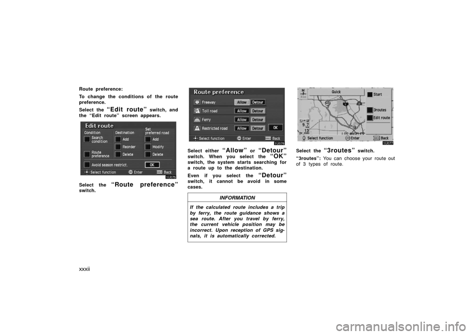 TOYOTA AVALON 2007 XX30 / 3.G Navigation Manual xxxii
Route preference:
To change the conditions of the route
preference.
Select the 
“Edit route” switch, and
the “Edit route” screen appears.
Select the “Route preference”switch.
Select 