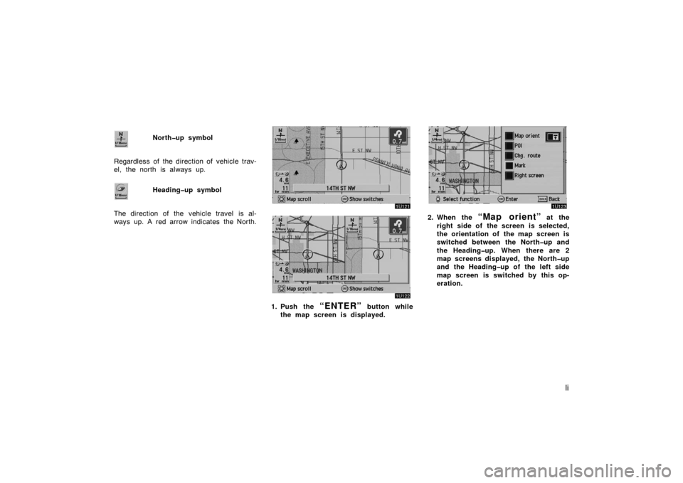 TOYOTA AVALON 2007 XX30 / 3.G Navigation Manual li
North�up symbol
Regardless of the direction of  vehicle trav-
el, the north is always up.
Heading�up symbol
The direction of the vehicle travel  is al-
ways up. A red arrow indicates the North.
1. 