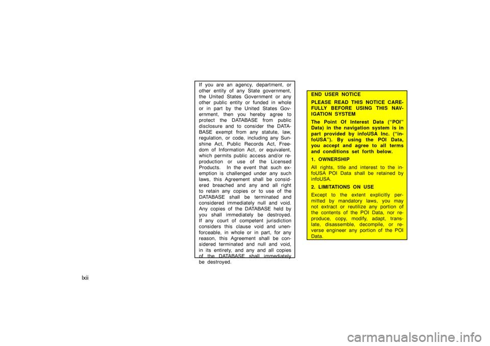 TOYOTA AVALON 2007 XX30 / 3.G Navigation Manual lxii
If you are an agency,  department, or
other entity of any State government,
the United States Government or any
other public entity or funded in whole
or in part by the United States Gov-
ernment