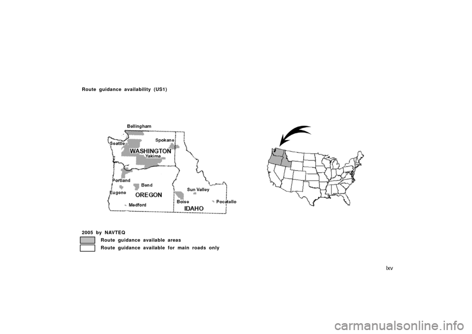 TOYOTA AVALON 2007 XX30 / 3.G Navigation Manual lxv
US01
Route guidance availability (US1)
2005 by NAVTEQ
Route guidance available areas
Route guidance available for main roads only 