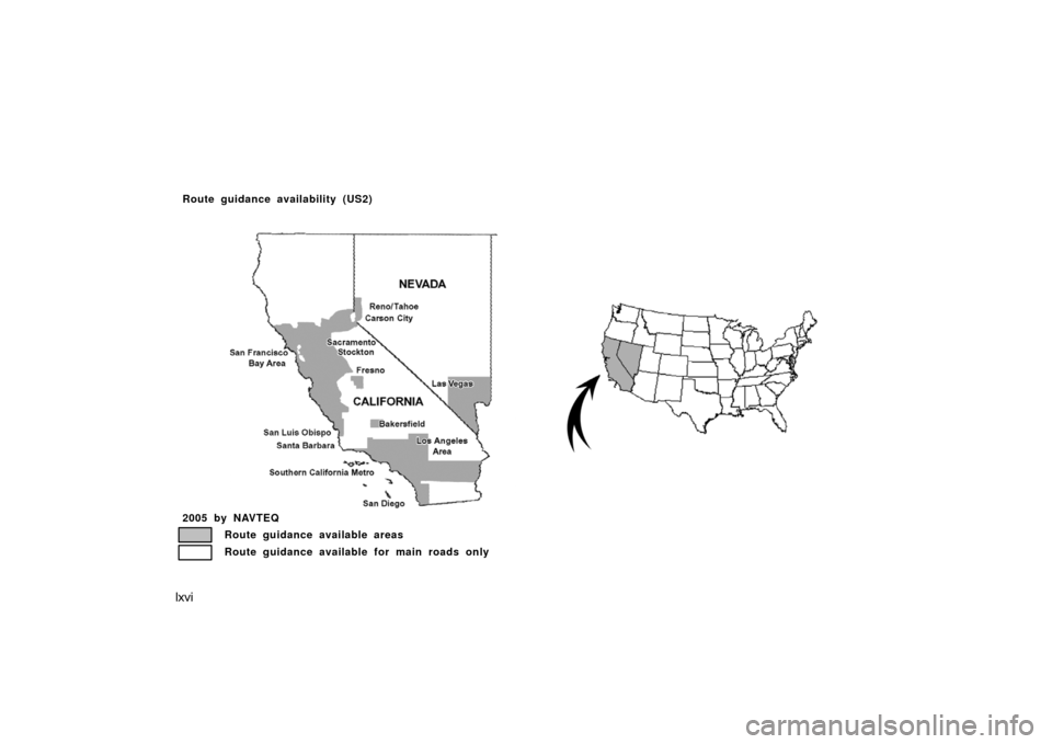 TOYOTA AVALON 2007 XX30 / 3.G Navigation Manual lxvi
US02
2005 by NAVTEQ
Route guidance available areas
Route guidance available for main roads only
Route guidance availability (US2) 