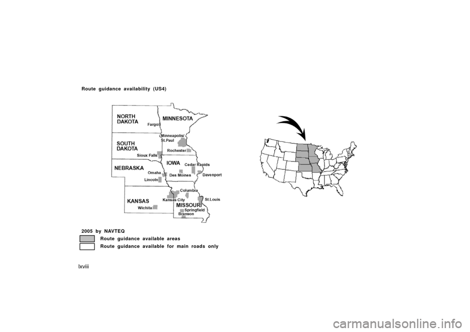 TOYOTA AVALON 2007 XX30 / 3.G Navigation Manual lxviii
2005 by NAVTEQ
Route guidance available areas
Route guidance available for main roads only
Route guidance availability (US4)
US04 