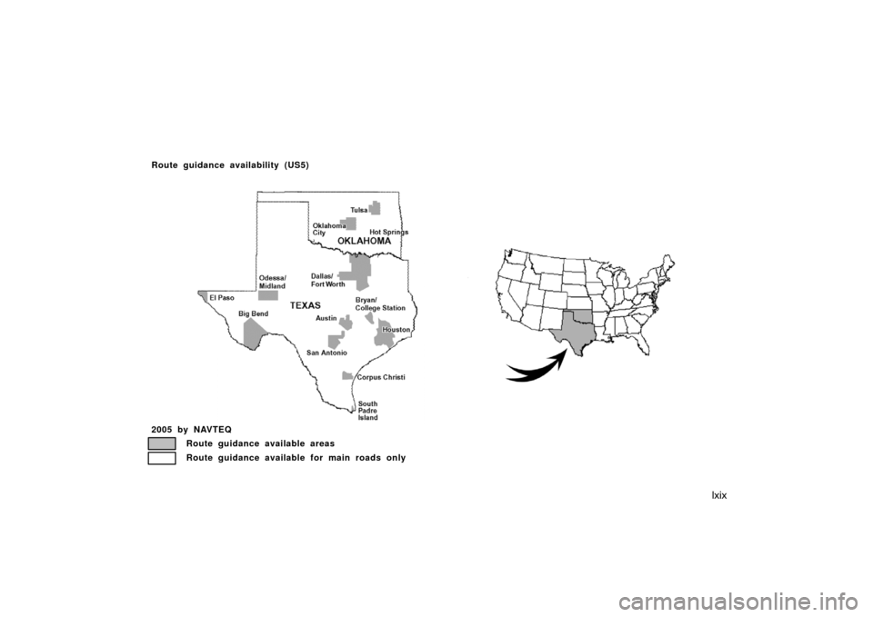 TOYOTA AVALON 2007 XX30 / 3.G Navigation Manual lxix
2005 by NAVTEQ
Route guidance available areas
Route guidance available for main roads only
Route guidance availability (US5)
US05 