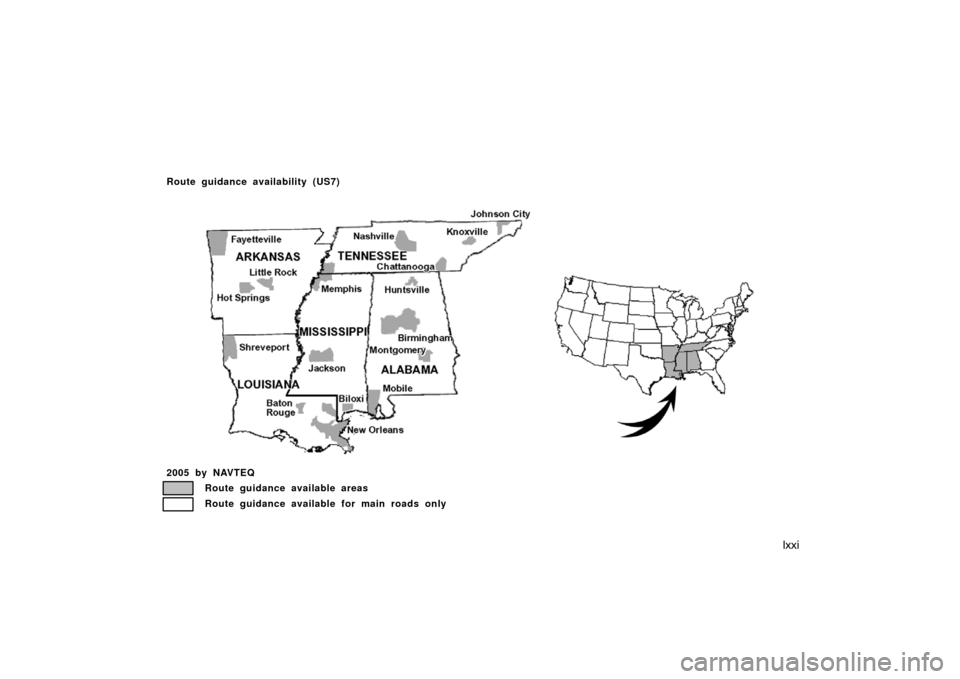TOYOTA AVALON 2007 XX30 / 3.G Navigation Manual lxxi
2005 by NAVTEQ
Route guidance available areas
Route guidance available for main roads only
Route guidance availability (US7)
US07 