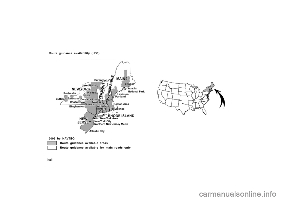 TOYOTA AVALON 2007 XX30 / 3.G Navigation Manual lxxii
2005 by NAVTEQ
Route guidance available areas
Route guidance available for main roads only
Route guidance availability (US8)
US08 