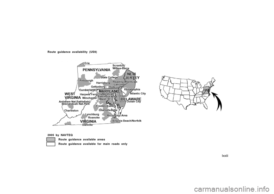 TOYOTA AVALON 2007 XX30 / 3.G Navigation Manual lxxiii
2005 by NAVTEQ
Route guidance available areas
Route guidance available for main roads only
Route guidance availability (US9)
US09 
