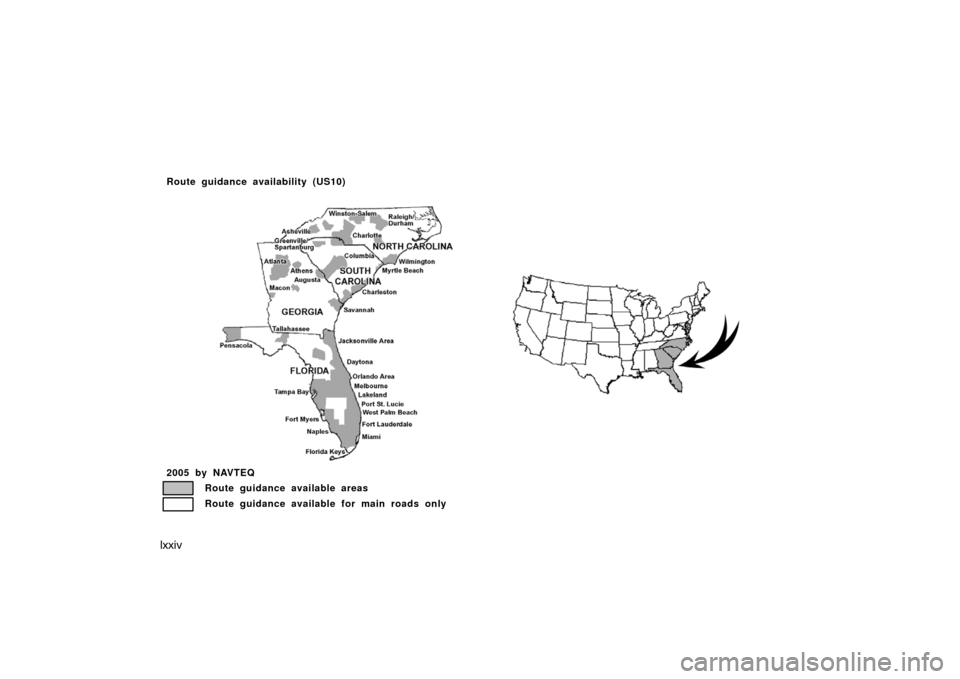 TOYOTA AVALON 2007 XX30 / 3.G Navigation Manual lxxiv
US10
2005 by NAVTEQ
Route guidance available areas
Route guidance available for main roads only
Route guidance availability (US10) 