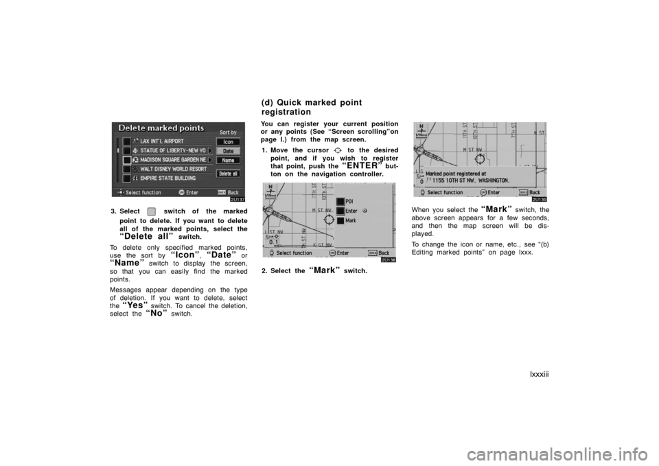 TOYOTA AVALON 2007 XX30 / 3.G Navigation Manual lxxxiii
3. Select  switch of the marked
point to delete. If you want  to delete
all of the marked points, select the
“Delete all” switch.
To delete only specified marked points,
use the sort by 
