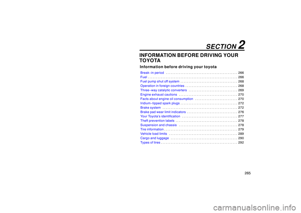 TOYOTA AVALON 2007 XX30 / 3.G Owners Manual 265
INFORMATION BEFORE DRIVING YOUR
TOYOTA
Information before driving your toyota
Break−in period 266
. . . . . . . . . . . . . . . . . . . . . . . . . . . . . . . . . . . . .\
 . . . . . . . 
Fuel 