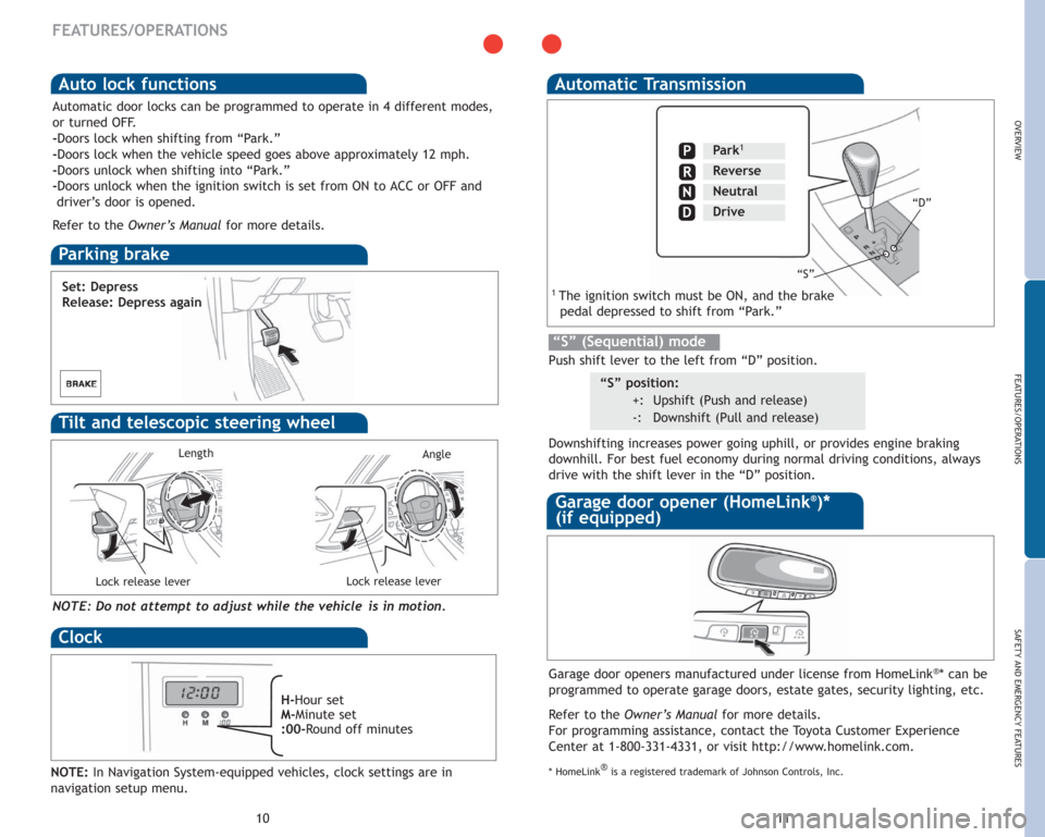 TOYOTA AVALON 2007 XX30 / 3.G Quick Reference Guide FEATURES/OPERATIONS
Auto lock functions
Parking brake
Automatic Transmission 
11 10
OVERVIEW
FEATURES/OPERATIONS
SAFETY AND EMERGENCY FEATURES
Automatic door locks can be programmed to operate in 4 di