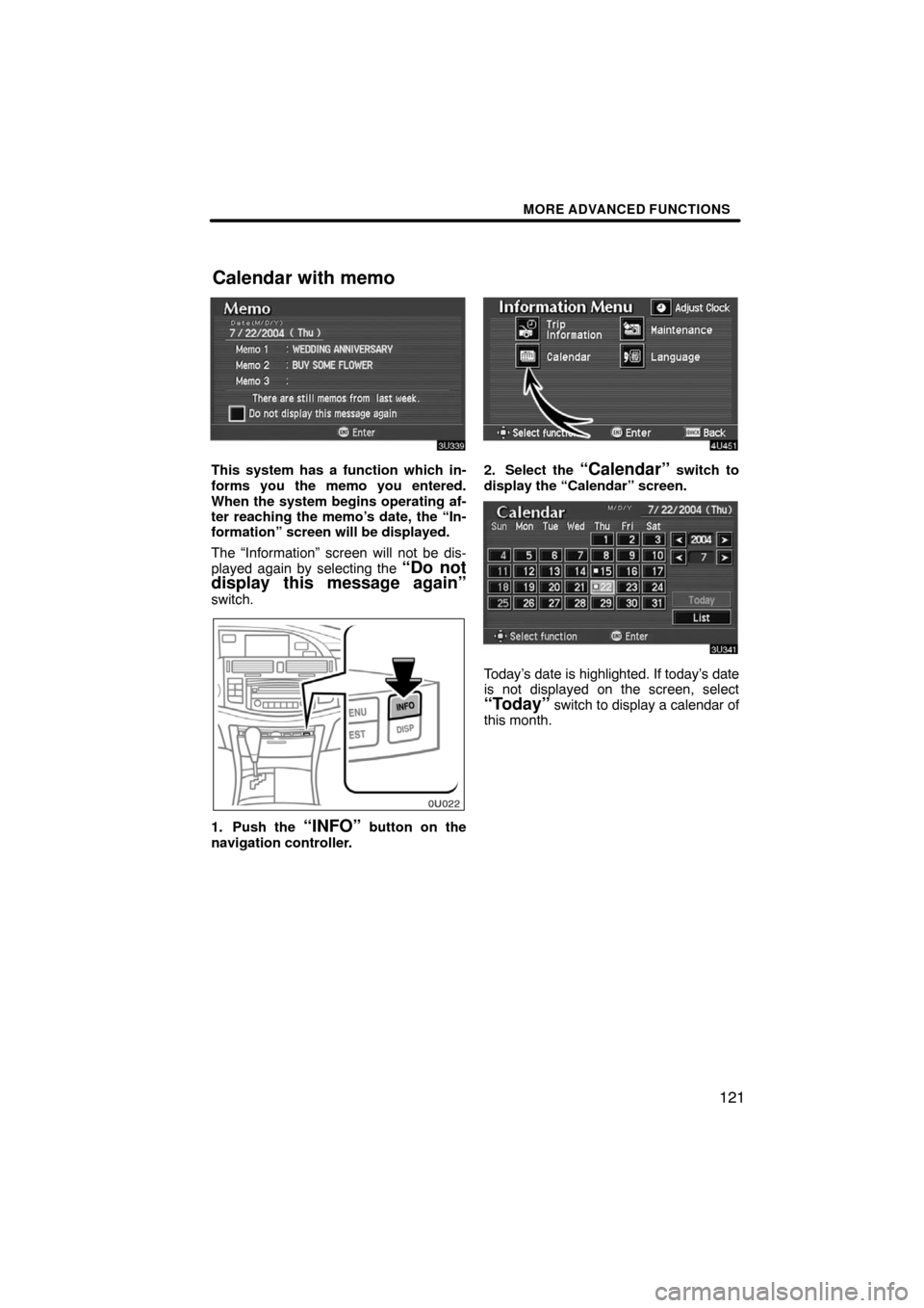 TOYOTA AVALON 2008 XX30 / 3.G Navigation Manual MORE ADVANCED FUNCTIONS
121
This system has a function which in-
forms you the memo you entered.
When the system begins operating af-
ter reaching the memo’s date, the “In-
formation” screen wil