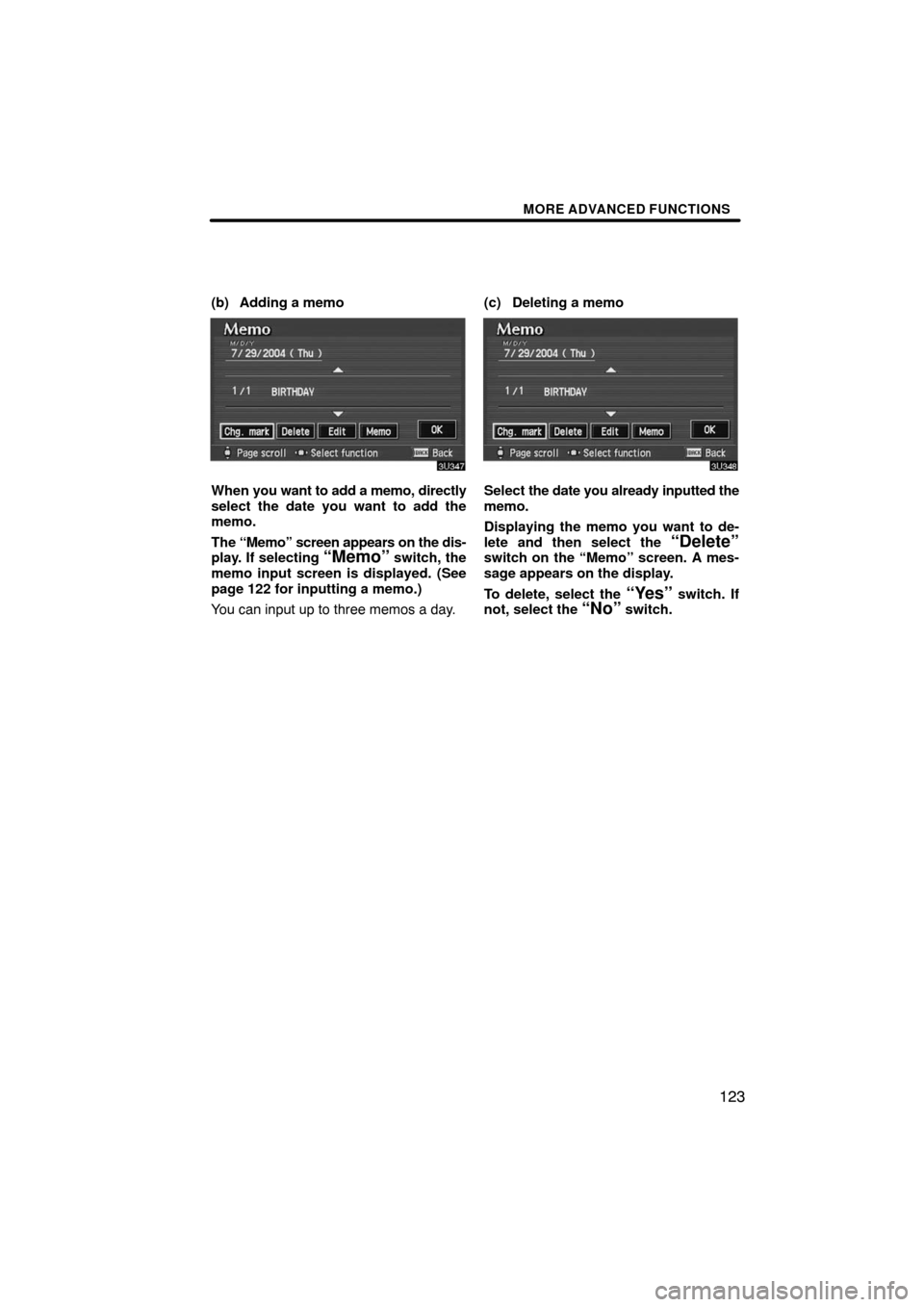 TOYOTA AVALON 2008 XX30 / 3.G Navigation Manual MORE ADVANCED FUNCTIONS
123
(b) Adding a memo
When you want to add a memo, directly
select the date you want to add the
memo.
The “Memo” screen appears on the dis-
play. If selecting 
“Memo” s