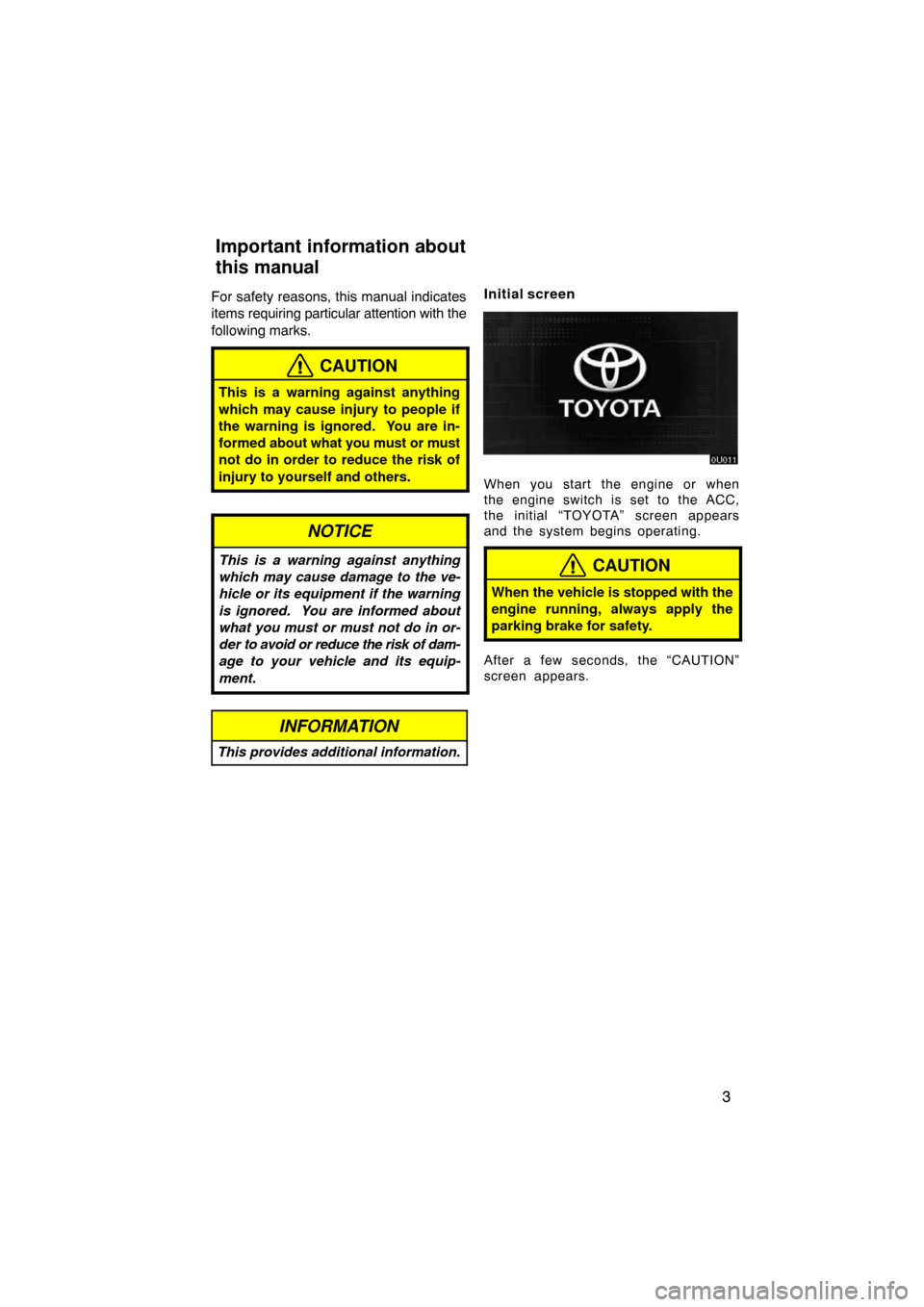 TOYOTA AVALON 2008 XX30 / 3.G Navigation Manual 3
For safety reasons, this manual indicates
items requiring particular attention with the
following marks.
CAUTION
This is a warning against anything
which may cause injury to people if
the warning is TOYOTA AVALON 2008 XX30 / 3.G Navigation Manual 3
For safety reasons, this manual indicates
items requiring particular attention with the
following marks.
CAUTION
This is a warning against anything
which may cause injury to people if
the warning is