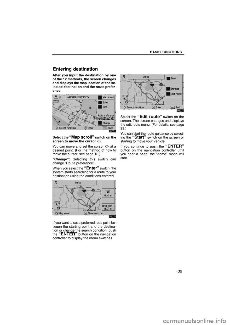 TOYOTA AVALON 2008 XX30 / 3.G Navigation Manual BASIC FUNCTIONS
39
After you input the destination by one
of the 12 methods, the screen changes
and displays the map location of the se-
lected destination and the route prefer-
ence.
Select the “Ma