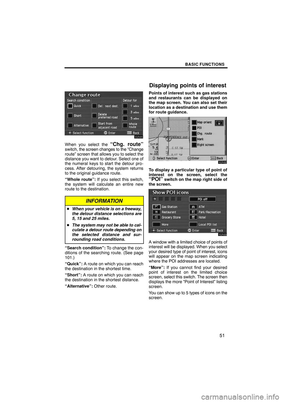 TOYOTA AVALON 2008 XX30 / 3.G Navigation Manual BASIC FUNCTIONS
51
When you select the “Chg. route”switch, the screen changes to the “Change
route” screen that allows you to select the
distance you want to detour. Select one of
the numeral 