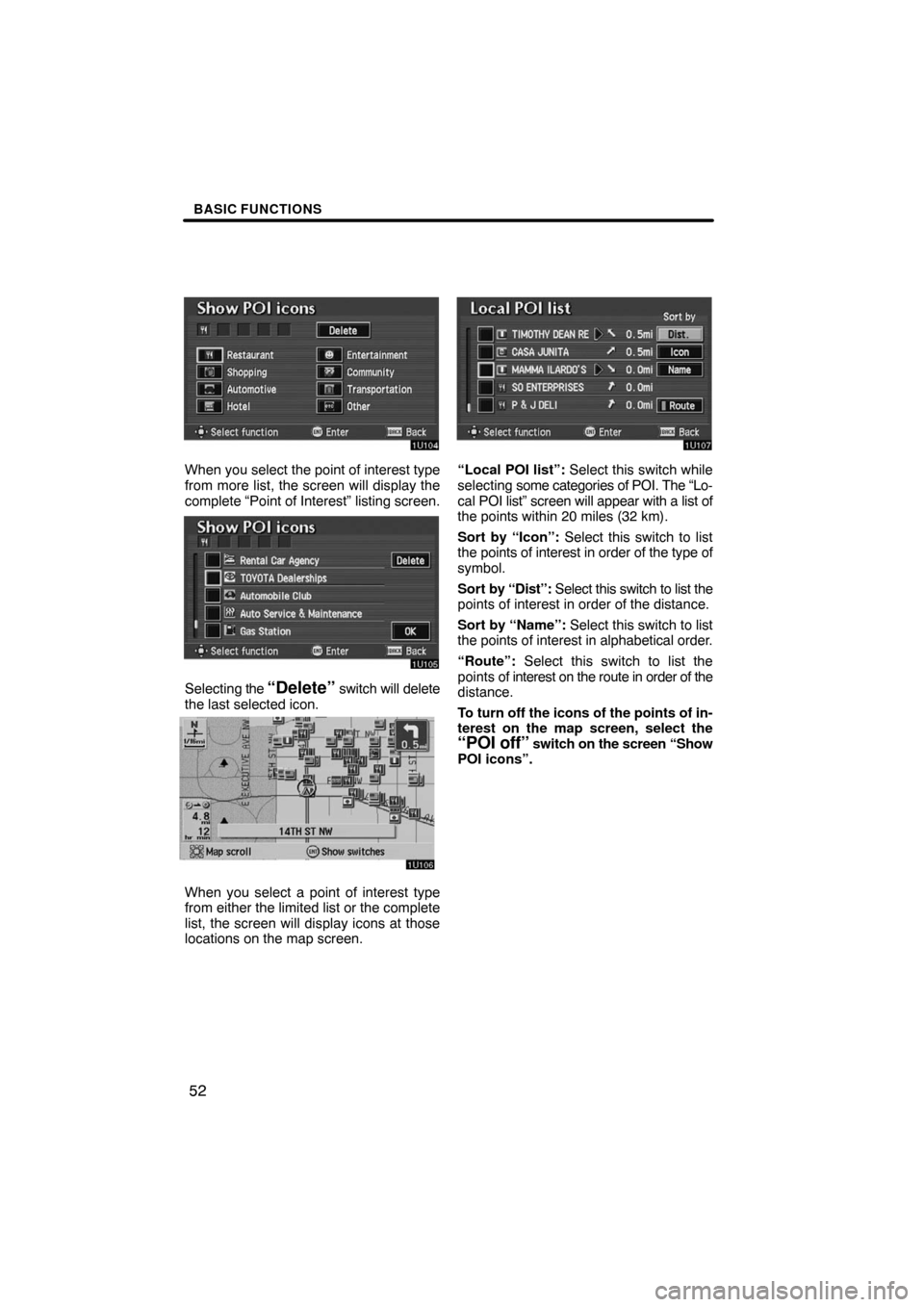 TOYOTA AVALON 2008 XX30 / 3.G Navigation Manual BASIC FUNCTIONS
52
When you select the point of interest type
from more list, the screen will display the
complete “Point of Interest” listing screen.
Selecting the “Delete” switch will delete